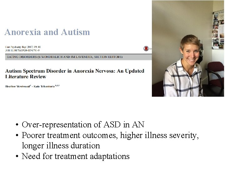 Anorexia and Autism • Over-representation of ASD in AN • Poorer treatment outcomes, higher