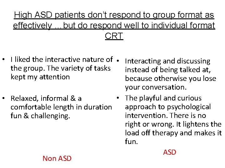 High ASD patients don’t respond to group format as effectively …but do respond well