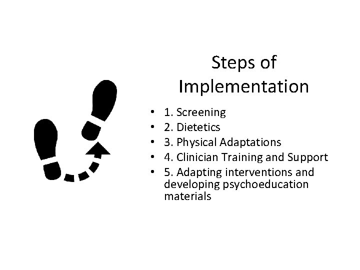 Steps of Implementation • • • 1. Screening 2. Dietetics 3. Physical Adaptations 4. Steps of Implementation • • • 1. Screening 2. Dietetics 3. Physical Adaptations 4.