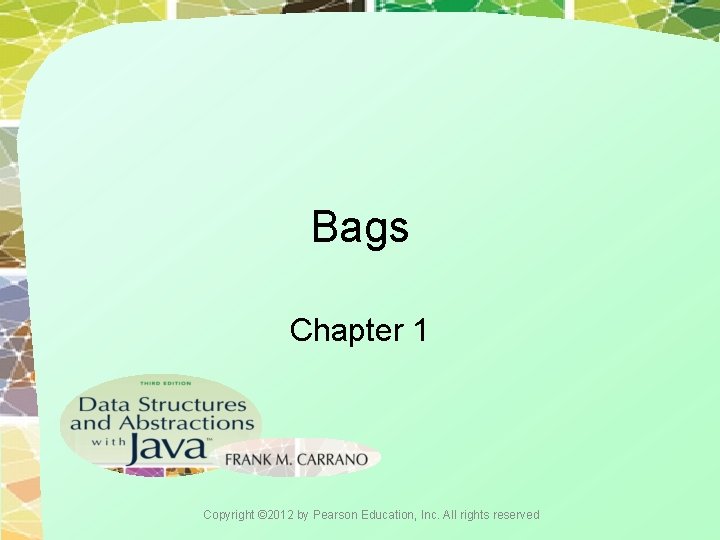 Bags Chapter 1 Copyright © 2012 by Pearson Education, Inc. All rights reserved 