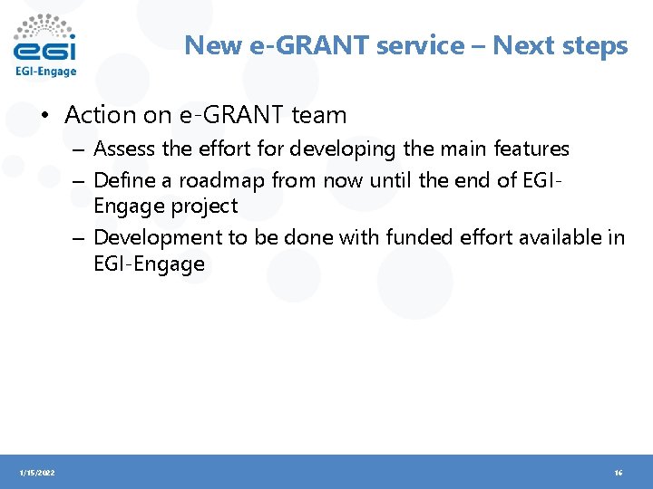 New e-GRANT service – Next steps • Action on e-GRANT team – Assess the