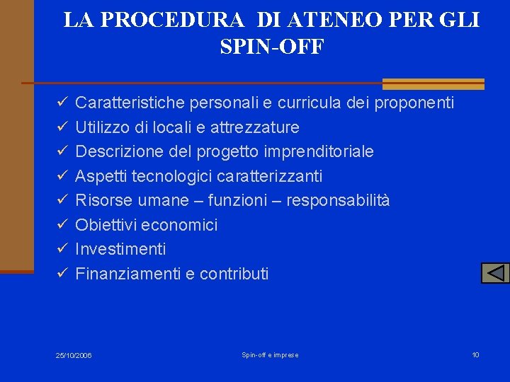 LA PROCEDURA DI ATENEO PER GLI SPIN-OFF ü Caratteristiche personali e curricula dei proponenti LA PROCEDURA DI ATENEO PER GLI SPIN-OFF ü Caratteristiche personali e curricula dei proponenti