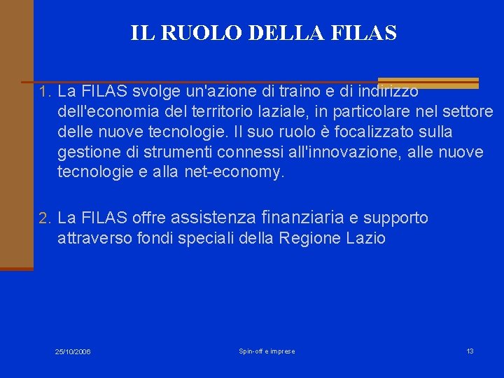 IL RUOLO DELLA FILAS 1. La FILAS svolge un'azione di traino e di indirizzo IL RUOLO DELLA FILAS 1. La FILAS svolge un'azione di traino e di indirizzo