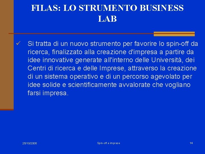 FILAS: LO STRUMENTO BUSINESS LAB ü Si tratta di un nuovo strumento per favorire FILAS: LO STRUMENTO BUSINESS LAB ü Si tratta di un nuovo strumento per favorire