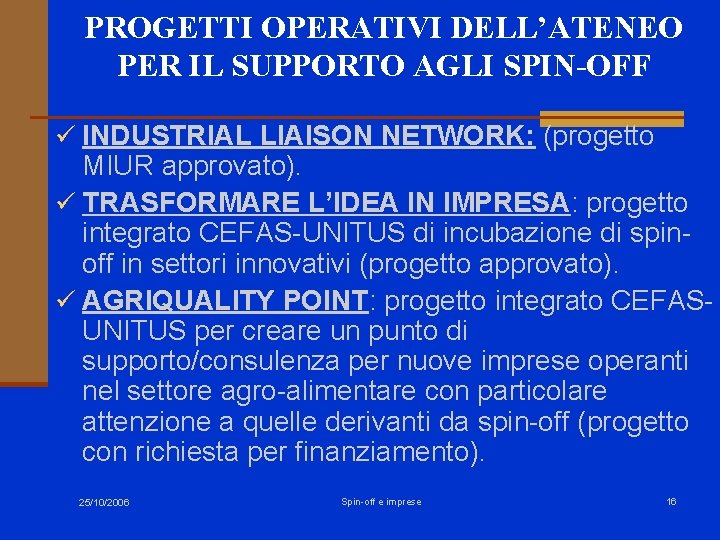 PROGETTI OPERATIVI DELL’ATENEO PER IL SUPPORTO AGLI SPIN-OFF ü INDUSTRIAL LIAISON NETWORK: (progetto MIUR PROGETTI OPERATIVI DELL’ATENEO PER IL SUPPORTO AGLI SPIN-OFF ü INDUSTRIAL LIAISON NETWORK: (progetto MIUR