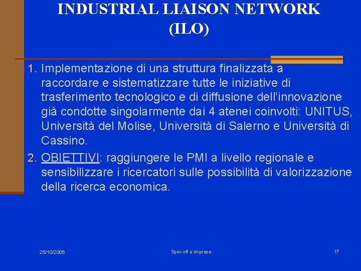 INDUSTRIAL LIAISON NETWORK (ILO) 1. Implementazione di una struttura finalizzata a raccordare e sistematizzare INDUSTRIAL LIAISON NETWORK (ILO) 1. Implementazione di una struttura finalizzata a raccordare e sistematizzare