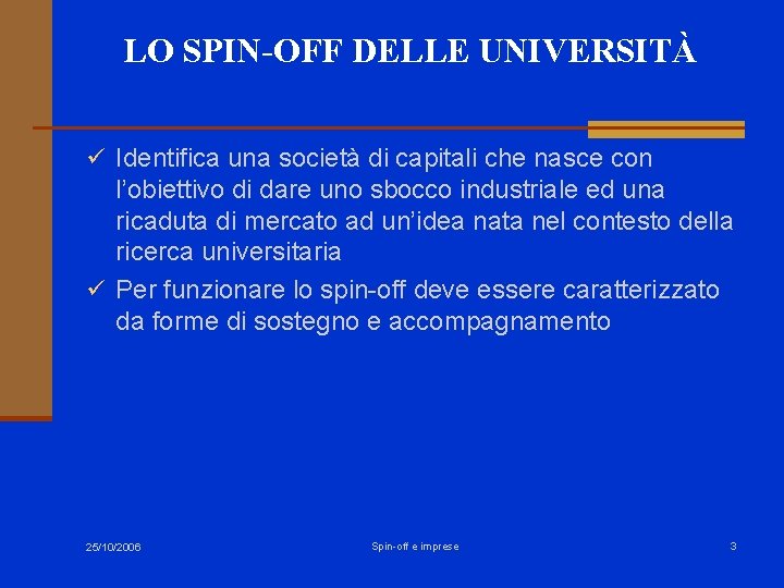 LO SPIN-OFF DELLE UNIVERSITÀ ü Identifica una società di capitali che nasce con l’obiettivo LO SPIN-OFF DELLE UNIVERSITÀ ü Identifica una società di capitali che nasce con l’obiettivo