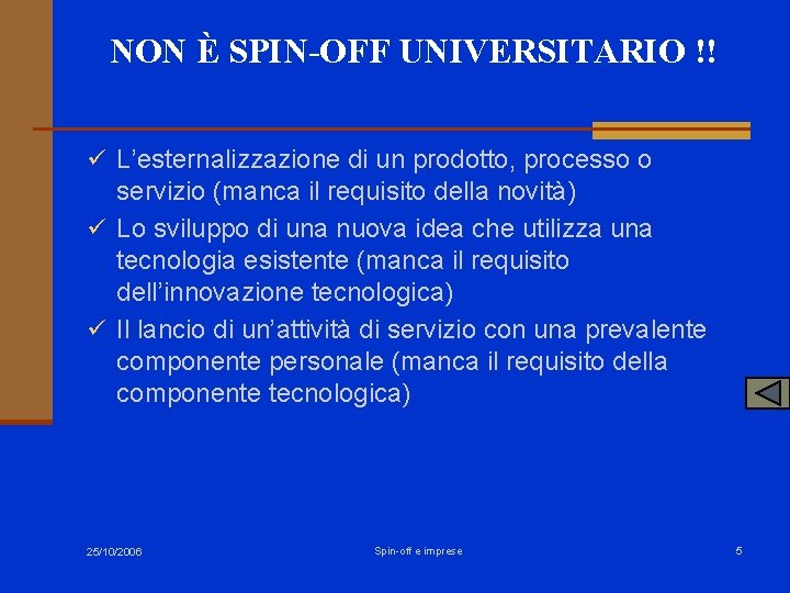 NON È SPIN-OFF UNIVERSITARIO !! ü L’esternalizzazione di un prodotto, processo o servizio (manca NON È SPIN-OFF UNIVERSITARIO !! ü L’esternalizzazione di un prodotto, processo o servizio (manca