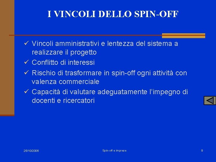 I VINCOLI DELLO SPIN-OFF ü Vincoli amministrativi e lentezza del sistema a realizzare il I VINCOLI DELLO SPIN-OFF ü Vincoli amministrativi e lentezza del sistema a realizzare il