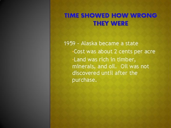 TIME SHOWED HOW WRONG THEY WERE 1959 – Alaska became a state • Cost