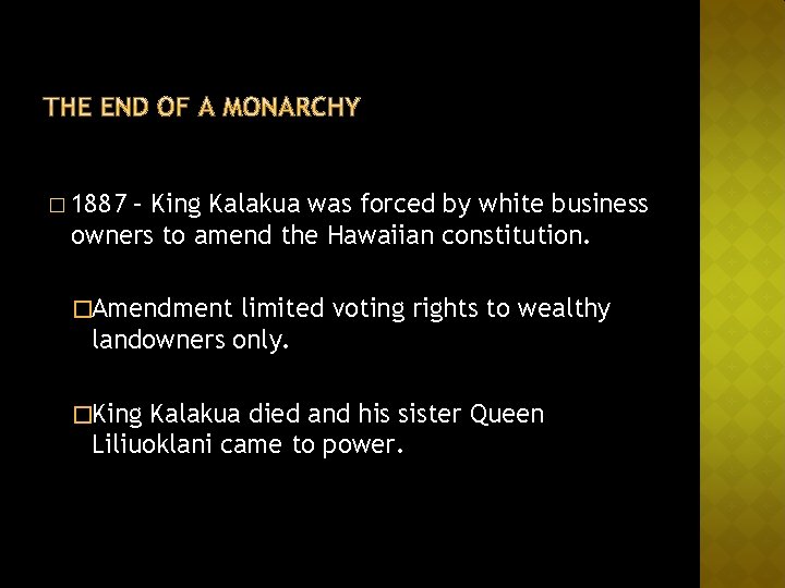 � 1887 – King Kalakua was forced by white business owners to amend the