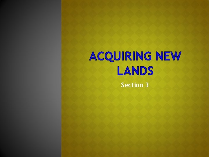 ACQUIRING NEW LANDS Section 3 