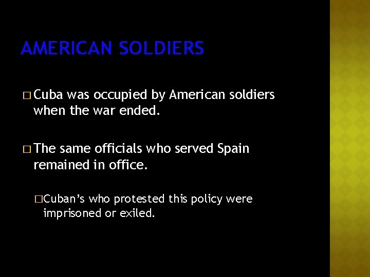 AMERICAN SOLDIERS � Cuba was occupied by American soldiers when the war ended. �
