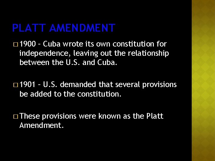 PLATT AMENDMENT � 1900 – Cuba wrote its own constitution for independence, leaving out