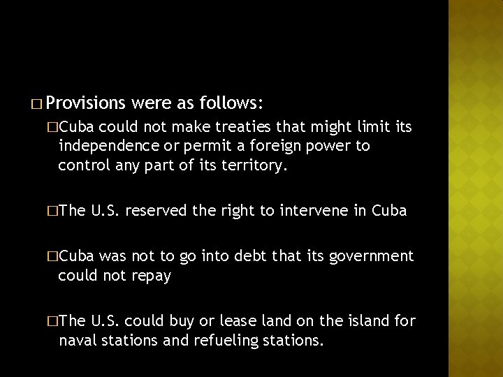 � Provisions were as follows: �Cuba could not make treaties that might limit its