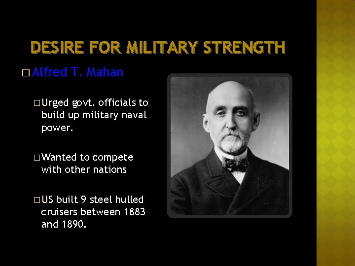DESIRE FOR MILITARY STRENGTH � Alfred T. Mahan � Urged govt. officials to build