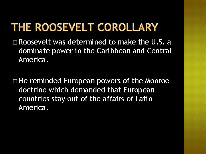 � Roosevelt was determined to make the U. S. a dominate power in the