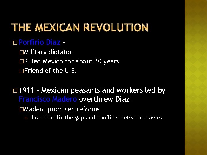 � Porfirio Diaz – �Military dictator �Ruled Mexico for about 30 years �Friend of