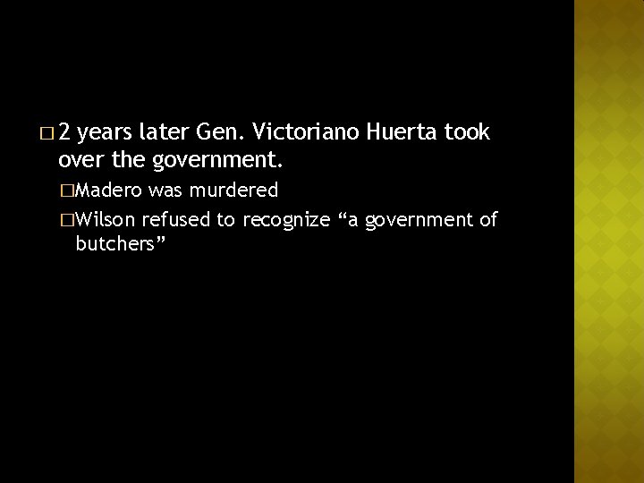 � 2 years later Gen. Victoriano Huerta took over the government. �Madero was murdered