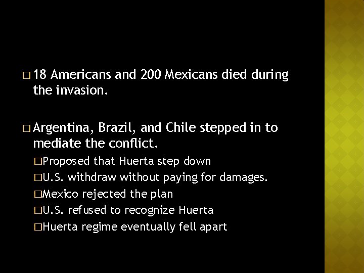 � 18 Americans and 200 Mexicans died during the invasion. � Argentina, Brazil, and