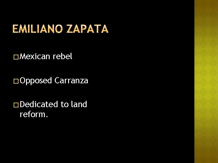 � Mexican rebel � Opposed Carranza � Dedicated reform. to land 