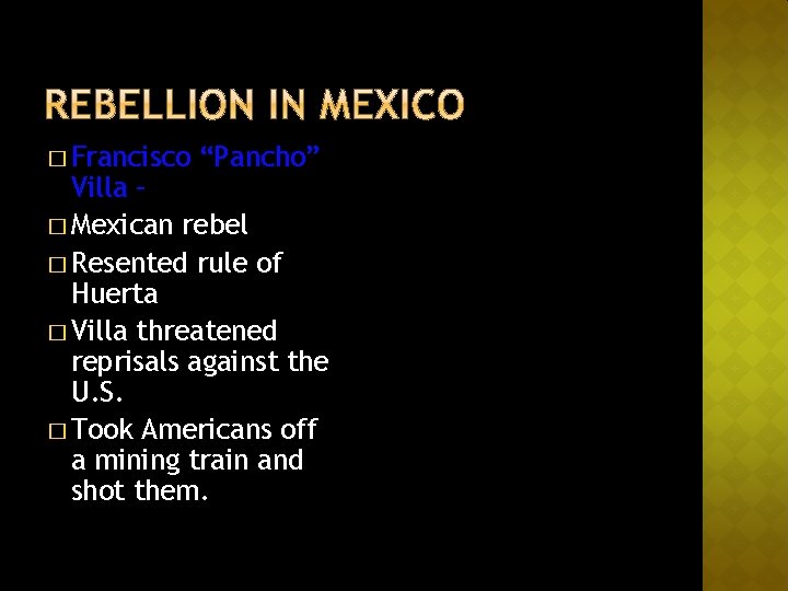 � Francisco “Pancho” Villa – � Mexican rebel � Resented rule of Huerta �