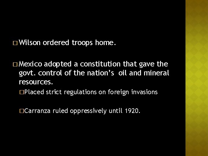 � Wilson ordered troops home. � Mexico adopted a constitution that gave the govt.