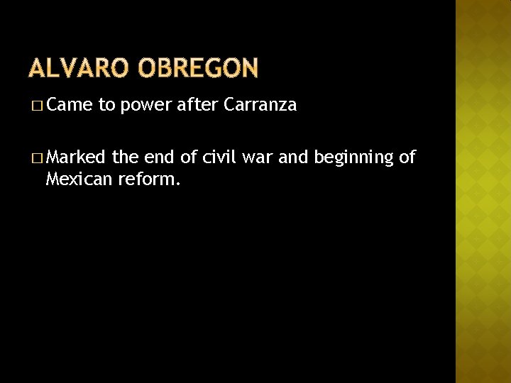 � Came to power after Carranza � Marked the end of civil war and