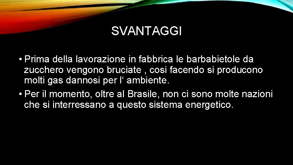 SVANTAGGI • Prima della lavorazione in fabbrica le barbabietole da zucchero vengono bruciate ,