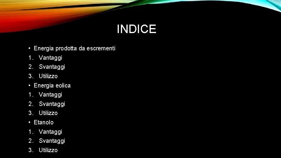 INDICE • Energia prodotta da escrementi 1. Vantaggi 2. Svantaggi 3. Utilizzo • Energia