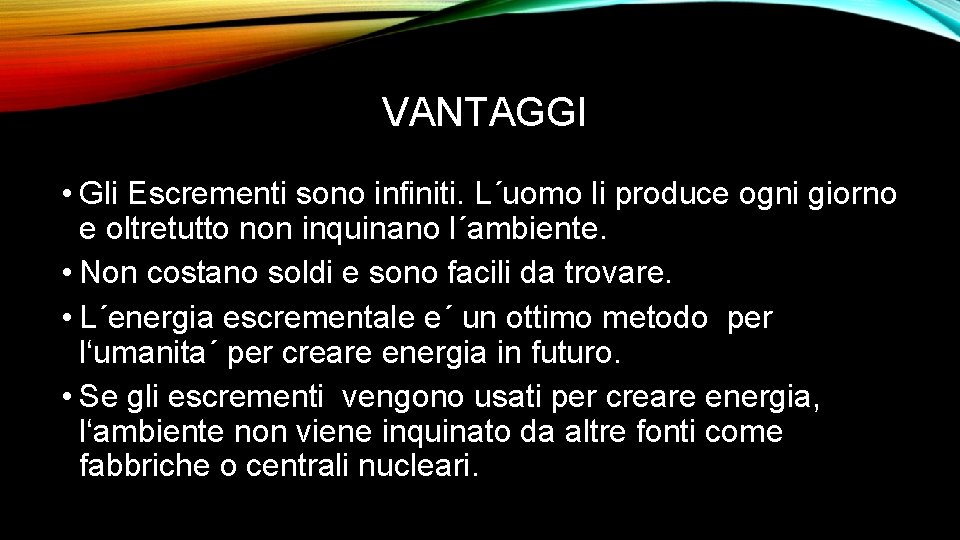 VANTAGGI • Gli Escrementi sono infiniti. L´uomo li produce ogni giorno e oltretutto non