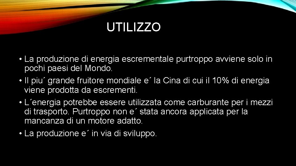 UTILIZZO • La produzione di energia escrementale purtroppo avviene solo in pochi paesi del