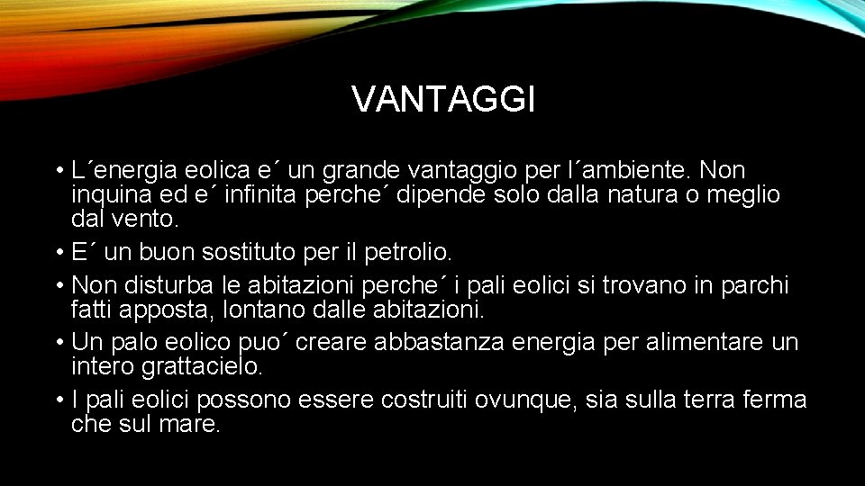 VANTAGGI • L´energia eolica e´ un grande vantaggio per l´ambiente. Non inquina ed e´