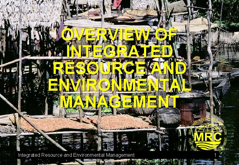OVERVIEW OF INTEGRATED RESOURCE AND ENVIRONMENTAL MANAGEMENT Integrated Resource and Environmental Management 1 