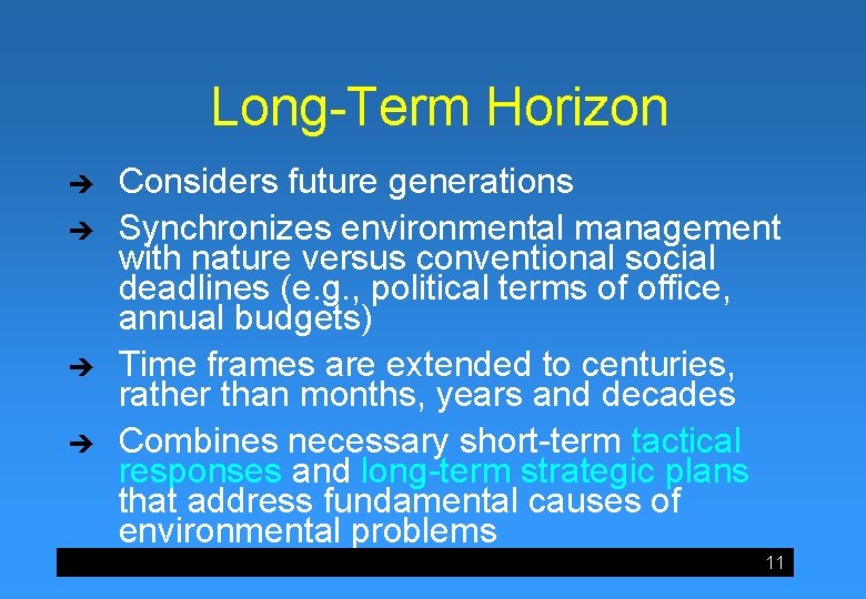 Long-Term Horizon è è Considers future generations Synchronizes environmental management with nature versus conventional