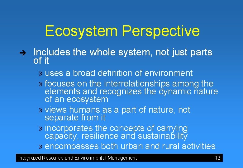 Ecosystem Perspective è Includes the whole system, not just parts of it » uses