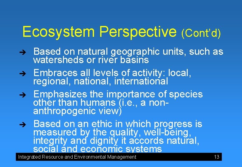 Ecosystem Perspective (Cont’d) è è Based on natural geographic units, such as watersheds or