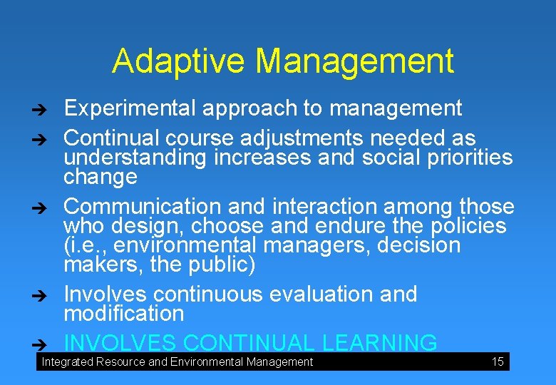 Adaptive Management è è è Experimental approach to management Continual course adjustments needed as Adaptive Management è è è Experimental approach to management Continual course adjustments needed as
