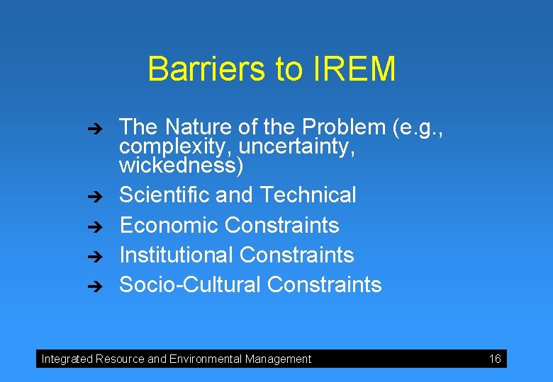 Barriers to IREM è è è The Nature of the Problem (e. g. ,