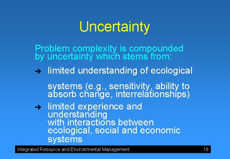 Uncertainty Problem complexity is compounded by uncertainty which stems from: è è limited understanding