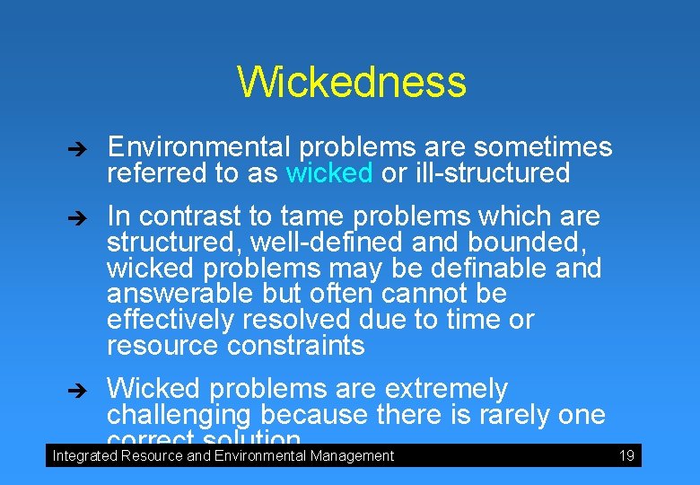 Wickedness è è Environmental problems are sometimes referred to as wicked or ill-structured In
