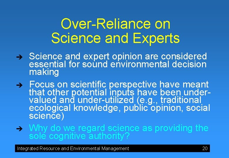 Over-Reliance on Science and Experts è è è Science and expert opinion are considered