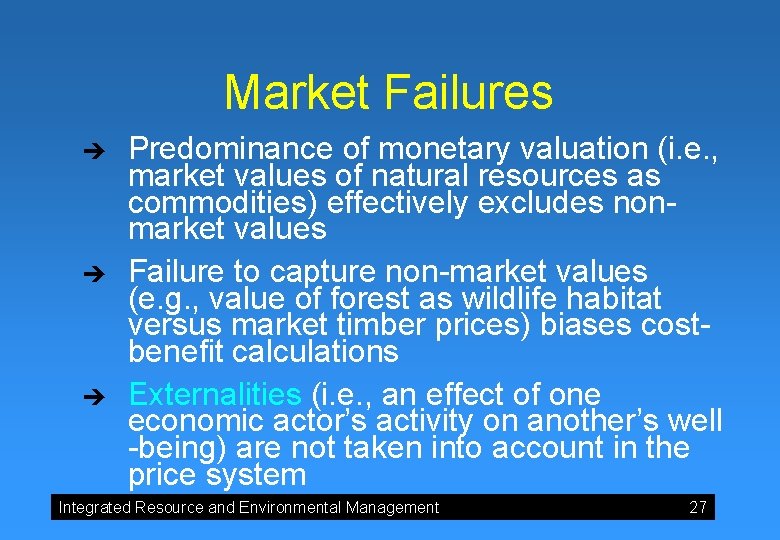 Market Failures è è è Predominance of monetary valuation (i. e. , market values