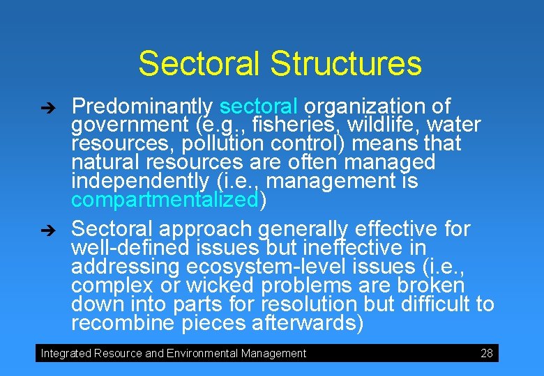 Sectoral Structures è è Predominantly sectoral organization of government (e. g. , fisheries, wildlife,