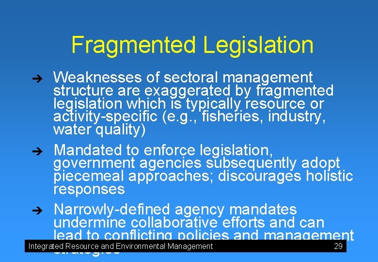 Fragmented Legislation Weaknesses of sectoral management structure are exaggerated by fragmented legislation which is Fragmented Legislation Weaknesses of sectoral management structure are exaggerated by fragmented legislation which is