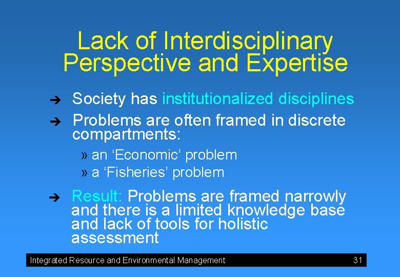 Lack of Interdisciplinary Perspective and Expertise è è Society has institutionalized disciplines Problems are