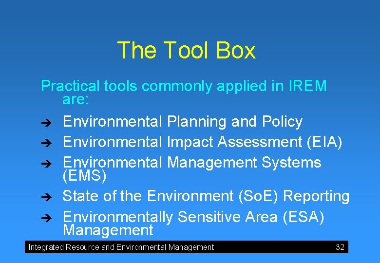 The Tool Box Practical tools commonly applied in IREM are: è Environmental Planning and The Tool Box Practical tools commonly applied in IREM are: è Environmental Planning and