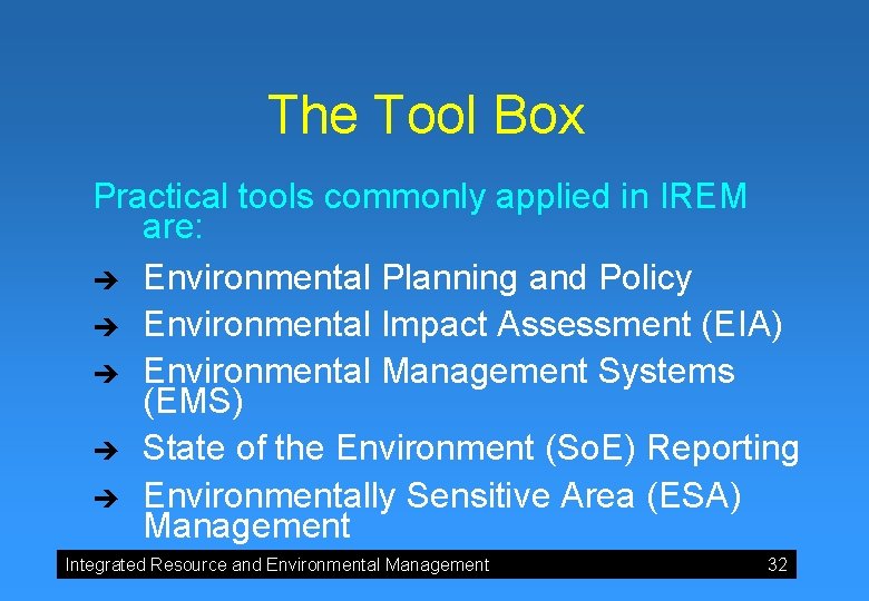 The Tool Box Practical tools commonly applied in IREM are: è Environmental Planning and
