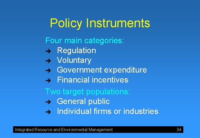 Policy Instruments Four main categories: è Regulation è Voluntary è Government expenditure è Financial