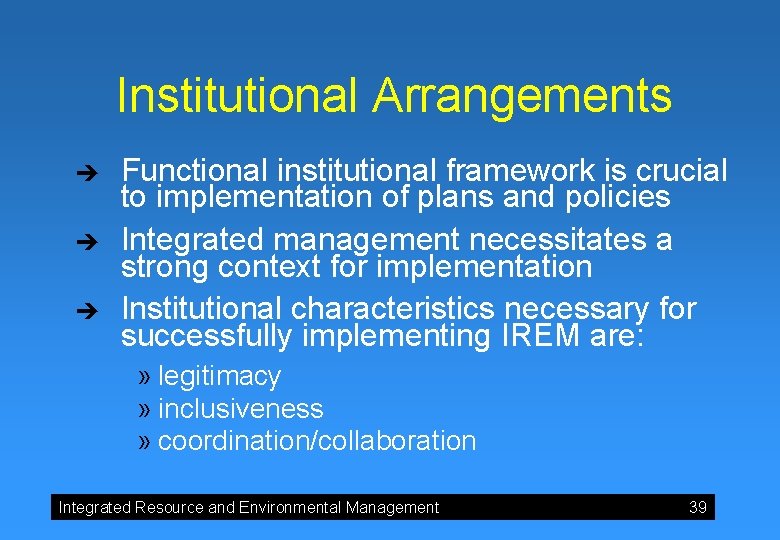 Institutional Arrangements è è è Functional institutional framework is crucial to implementation of plans